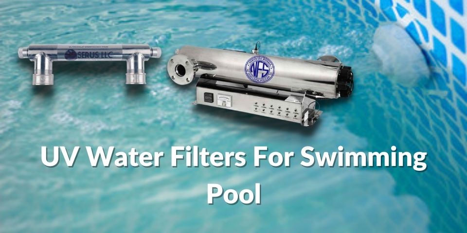 UV Water Filters For Swimming Pool