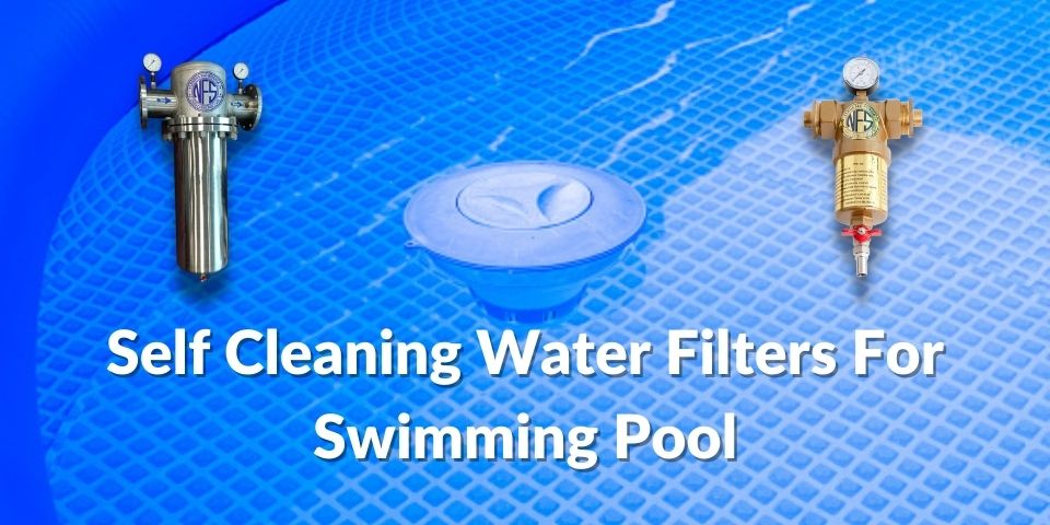 Self Cleaning Water Filters For Swimming Pool
