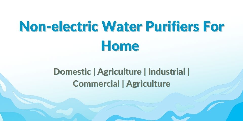 Buy Non-Electric Water Purifiers for home 